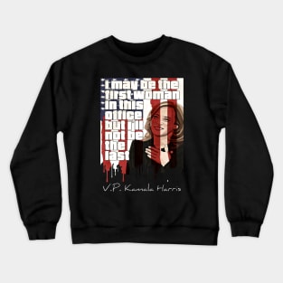 I May Be The First Woman In This Office But I Will Not Be The Last Kamala Harris Crewneck Sweatshirt